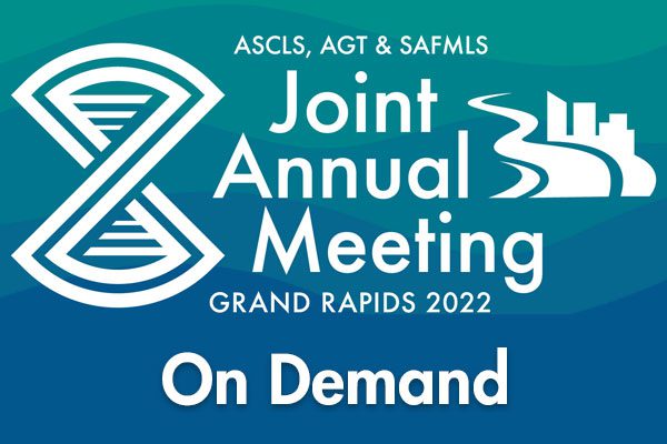 2022 ASCLS, AGT & SAFMLS Joint Annual Meeting Educational Sessions On Demand