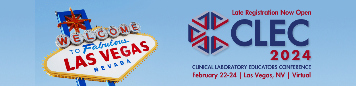2024 Clinical Laboratory Educators Conference (CLEC) February 22-24, Las Vegas, Virtual. Late Registration Open.