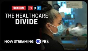 The Healthcare Divide Documentary by Frontline and NPR