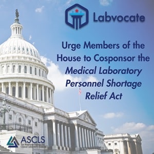 Urge members of the House to cosponsor the Medical Laboratory Personnel Shortage Relief Act