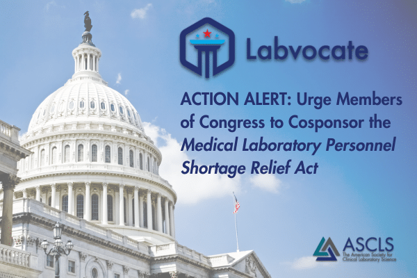 Urge members of the House to cosponsor the Medical Laboratory Personnel Shortage Relief Act