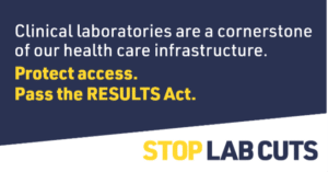 Clinical laboratories are a cornerstone of our health care infrastructure. Protect access. Pass the RESULTS Act.