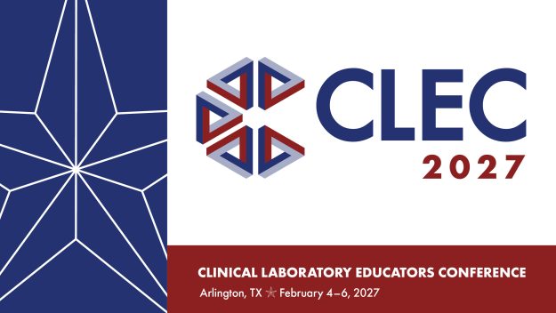 2027 Clinical Laboratory Educators Conference, Feb 4-6, Arlington, TX, and Virtual.